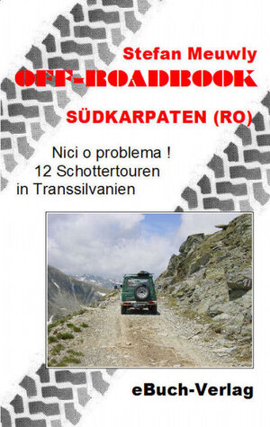 Off-Roadbook Südkarpaten (RO): Nici o problema! 12 Schottertouren in Transsilvanien