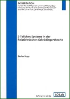 Buchcover 2-Teilchen Systeme in der Relativistischen Schrödingertheorie | Stefan Rupp | EAN 9783936427073 | ISBN 3-936427-07-0 | ISBN 978-3-936427-07-3