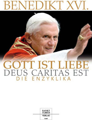 Gott ist Liebe - Deus caritas est: Die Enzyklika