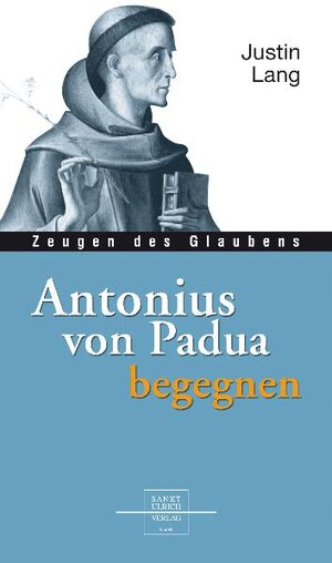 Buchcover Antonius von Padua begegnen | Justin Lang | EAN 9783936484946 | ISBN 3-936484-94-5 | ISBN 978-3-936484-94-6