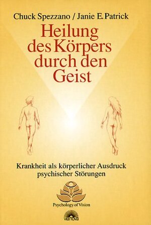 Heilung des Körpers durch den Geist. Krankheit als körperlicher Ausdruck psychischer Störungen