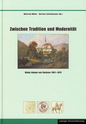 Zwischen Tradition und Modernität. König Johann von Sachsen 1801 - 1873