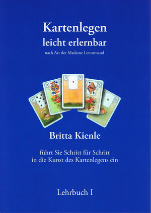 Kartenlegen leicht erlernbar - Lehrbuch I: Nach Art der Madame Lenormand