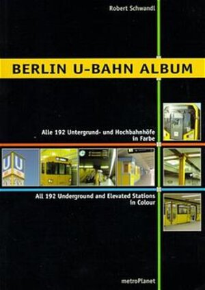 BERLIN U-BAHN ALBUM. Alle 192 Untergrund- und Hochbahnhöfe in Farbe/All 192 Underground and Elevated Stations in Colour. Nahverkehr in Deutschland Bd. 1 (Urban Transport in Germany)