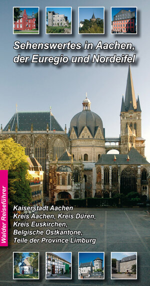 Sehenswertes in Aachen, der Euregio und Nordeifel und Umgebung