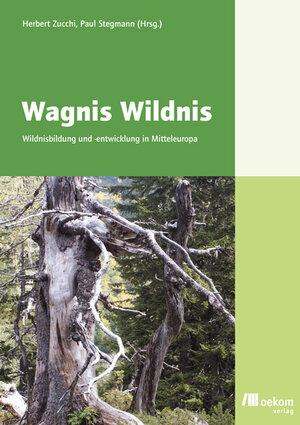 Buchcover Wagnis Wildnis: Wildnisbildung und -entwicklung in Mitteleuropa  | EAN 9783936581652 | ISBN 3-936581-65-7 | ISBN 978-3-936581-65-2