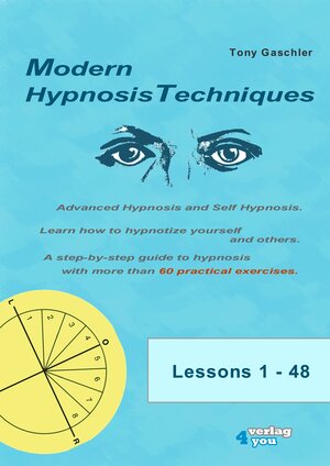 Buchcover MODERN HYPNOSIS TECHNIQUES. Advanced Hypnosis and Self-Hypnosis. Learn how to hypnotize yourself and others. A step-by-step guide to hypnosis with more than 60 practical exercises. | Tony Gaschler | EAN 9783936612257 | ISBN 3-936612-25-0 | ISBN 978-3-936612-25-7