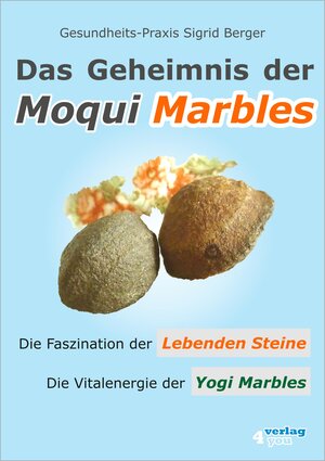 Buchcover DAS GEHEIMNIS DER MOQUI MARBLES. Die Faszination der Lebenden Steine. Die Vitalenergie der Yogi Marbles. | Sigrid Berger | EAN 9783936612301 | ISBN 3-936612-30-7 | ISBN 978-3-936612-30-1