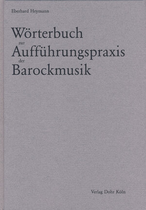 Buchcover Wörterbuch zur Aufführungspraxis der Barockmusik | Eberhard Heymann | EAN 9783936655506 | ISBN 3-936655-50-2 | ISBN 978-3-936655-50-6