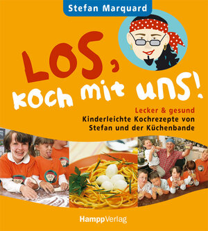 Los, koch mit uns!: Kinderleichte Kochrezepte von Stefan und der Küchenbande