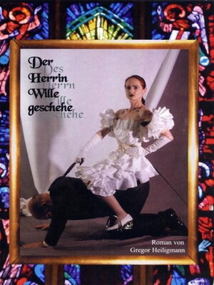 Buchcover Der Herrin Wille geschehe | Gregor Heiligmann | EAN 9783936708905 | ISBN 3-936708-90-8 | ISBN 978-3-936708-90-5