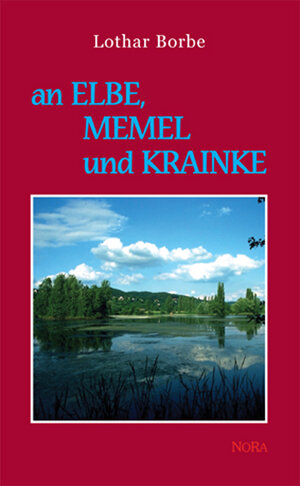 Buchcover An Memel, Elbe und Krainke | Lothar Borbe | EAN 9783936735949 | ISBN 3-936735-94-8 | ISBN 978-3-936735-94-9
