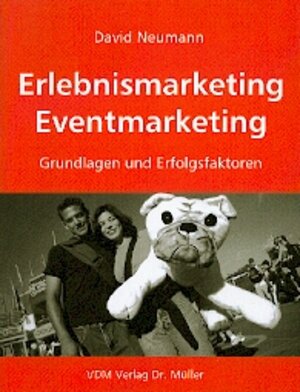 Erlebnismarketing - Eventmarketing. Grundlagen und Erfolgsfaktoren