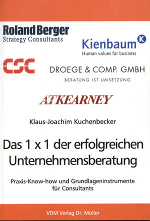 Das 1 x 1 der erfolgreichen Unternehmensberatung: Praxis-Know-how und Grundlageninstrumente für Consultants