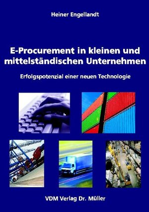 E-Procurement in kleinen und mittelständischen Unternehmen. Erfolgspotenzial einer neuen Technologie