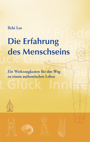 Buchcover Ein Werkzeugkasten für den Weg zu einem authentischen Leben Die Erfahrung des Menschseins | Ilchi Lee | EAN 9783936855739 | ISBN 3-936855-73-0 | ISBN 978-3-936855-73-9