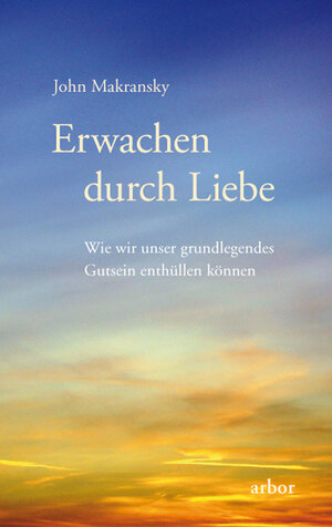 Buchcover Erwachen durch Liebe | John Makransky | EAN 9783936855791 | ISBN 3-936855-79-X | ISBN 978-3-936855-79-1