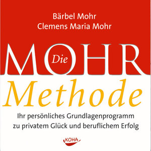 Die Mohr-Methode. CD: Ihr persönliches Grundlagenprogramm zu privatem Glück und beruflichem Erfolg