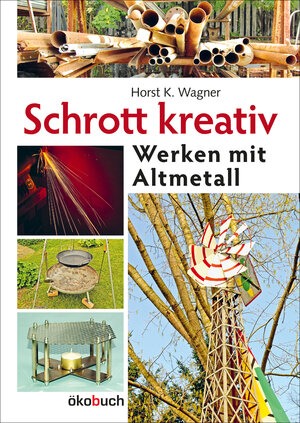 Buchcover Schrott kreativ | Hans K. Wagner | EAN 9783936896510 | ISBN 3-936896-51-8 | ISBN 978-3-936896-51-0