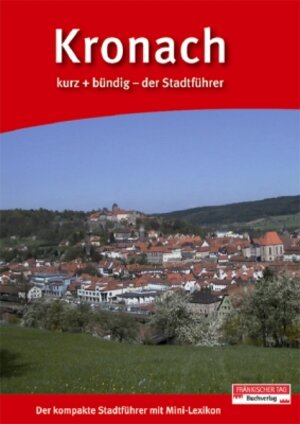 Buchcover Kronach kurz + bündig | Heike Schülein | EAN 9783936897777 | ISBN 3-936897-77-8 | ISBN 978-3-936897-77-7