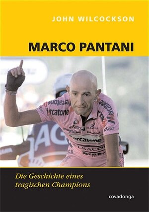 Marco Pantani. Die Geschichte eines tragischen Champions