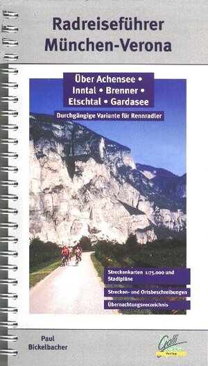 München-Verona Radführer 1 : 75 000: München-Bad Tölz-Achensee-Innsbruck-Sterzing-Brixen-Bozen-Trient-Riva-Garda-Verona und Etschtal