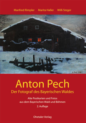 Buchcover Anton Pech -der Fotograf des Bayerischen Waldes | Manfred Rimpler | EAN 9783937067131 | ISBN 3-937067-13-2 | ISBN 978-3-937067-13-1