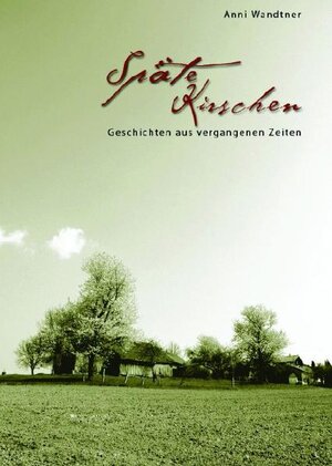 Buchcover Späte Kirschen | Anni Wandtner | EAN 9783937067575 | ISBN 3-937067-57-4 | ISBN 978-3-937067-57-5