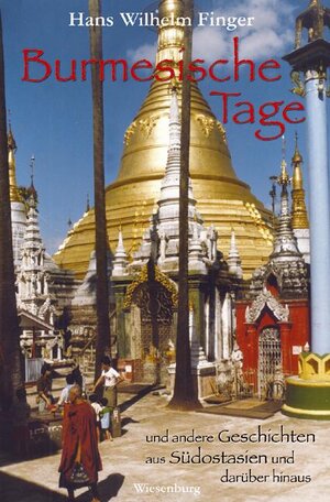 Buchcover Burmesische Tage und andere Geschichten aus Südostasien und darüber hinaus | Hans Wilhelm Finger | EAN 9783937101651 | ISBN 3-937101-65-9 | ISBN 978-3-937101-65-1