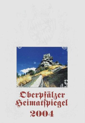 Buchcover Oberpfälzer Heimatspiegel 2004 | Bernd Thieser | EAN 9783937117027 | ISBN 3-937117-02-4 | ISBN 978-3-937117-02-7