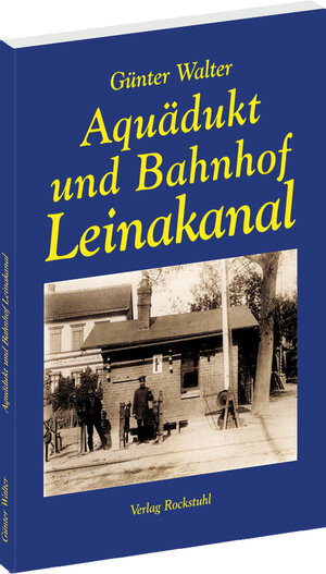 Buchcover Aquädukt und Bahnhof Leinakanal in Thüringen bei Gotha | Günter Walter | EAN 9783937135502 | ISBN 3-937135-50-2 | ISBN 978-3-937135-50-2