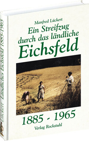 Buchcover Ein Streifzug durch das ländliche Eichsfeld 1885-1965 | Manfred Lückert | EAN 9783937135755 | ISBN 3-937135-75-8 | ISBN 978-3-937135-75-5