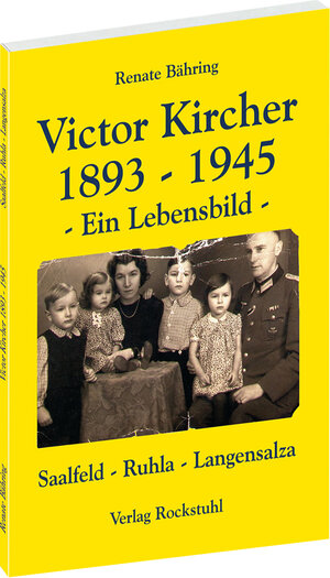 Victor Kircher. 1893-1945 - Ein Lebensbild. Lebensstationen: Saalfeld - Ruhla - Langensalza