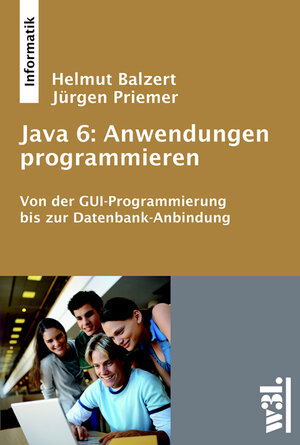 Java 6 Anwendungen programmieren: Von der GUI-Programmierung bis zur Datenbank-Anbindung