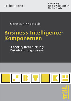 Business Intelligence-Komponenten. Theorie, Realisierung, Entwicklungsprozess