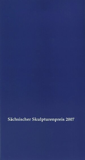Buchcover Sächsischer Skulpturenwettbewerb 2007  | EAN 9783937176130 | ISBN 3-937176-13-6 | ISBN 978-3-937176-13-0