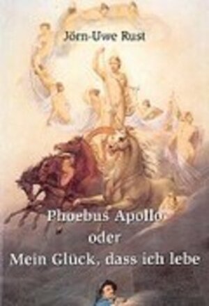 Phoebus Apollo oder Mein Glück, dass ich lebe: Versuch einer kulturhistorischen Interpretation und Umdeutung ethischer Begriffe anhand eines Gemäldes von Georg Friedrich Kersting