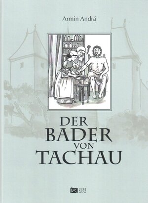 Buchcover Der Bader von Tachau | Armin Andrä | EAN 9783937179360 | ISBN 3-937179-36-4 | ISBN 978-3-937179-36-0