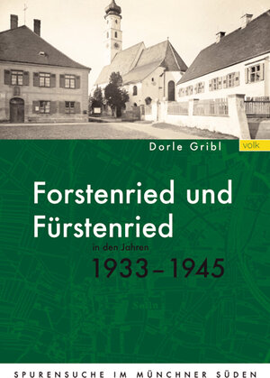 Buchcover Forstenried und Fürstenried in den Jahren 1933-1945 | Dorle Gribl | EAN 9783937200354 | ISBN 3-937200-35-5 | ISBN 978-3-937200-35-4