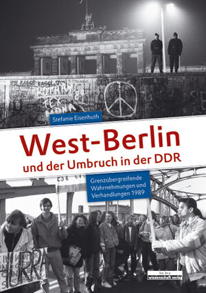 Buchcover West-Berlin und der Umbruch in der DDR | Stefanie Eisenhuth | EAN 9783937233932 | ISBN 3-937233-93-8 | ISBN 978-3-937233-93-2