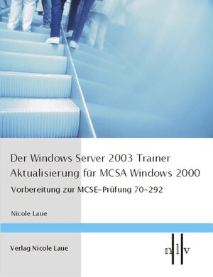 Der Windows Server 2003 Trainer, Aktualisieren für MCSA Windows 2000, Vorbereitung zur MCSE-Prüfung 70-292