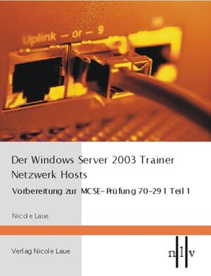 Der Windows Server 2003 Trainer, Netzwerk Hosts - Vorbereitung zur MCSE-Prüfung 70-291, Teil 1