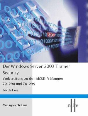 Der Windows Server 2003 Trainer - Security , Vorbereitung zu den MCSE-Prüfungen 70-298 und 70-299