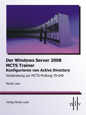 Buchcover Der Windows Server 2008 MCTS Trainer - Konfigurieren von Active Directory - Vorbereitung zur MCTS-Prüfung 70-640 | Nicole Laue | EAN 9783937239309 | ISBN 3-937239-30-8 | ISBN 978-3-937239-30-9