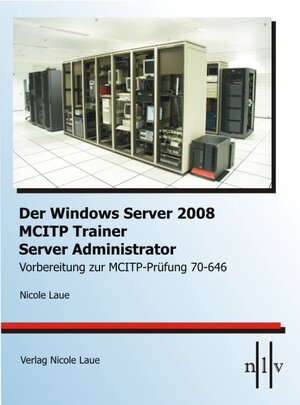 Buchcover Der Windows Server 2008 MCITP Trainer - Server Administrator-Vorbereitung zur MCITP-Prüfung 70-646 | Nicole Laue | EAN 9783937239330 | ISBN 3-937239-33-2 | ISBN 978-3-937239-33-0