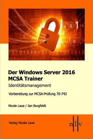 Buchcover Der Windows Server 2016 MCSA Trainer, Identitätsmanagement, Vorbereitung zur MCSA-Prüfung 70-742 | Nicole Laue | EAN 9783937239804 | ISBN 3-937239-80-4 | ISBN 978-3-937239-80-4