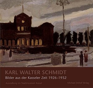 Buchcover Karl Walter Schmidt - Bilder aus der Kasseler Zeit 1926-1932 | Andreas Hansert | EAN 9783937251080 | ISBN 3-937251-08-1 | ISBN 978-3-937251-08-0