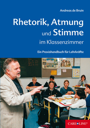 Rhetorik, Atmung und Stimme im Klassenzimmer: Ein Praxishandbuch für Lehrkräfte