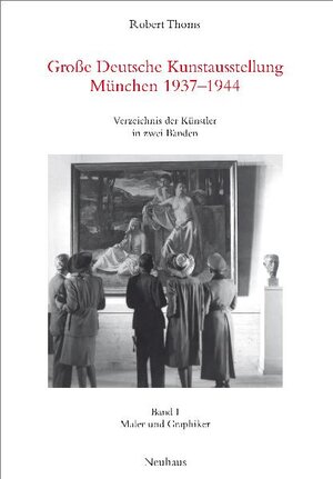 Buchcover Große Deutsche Kunstausstellung München 1937-1944 | Robert Thoms | EAN 9783937294018 | ISBN 3-937294-01-5 | ISBN 978-3-937294-01-8