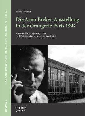Buchcover Die Arno Breker-Ausstellung in der Orangerie Paris 1942 | Patrick Neuhaus | EAN 9783937294087 | ISBN 3-937294-08-2 | ISBN 978-3-937294-08-7